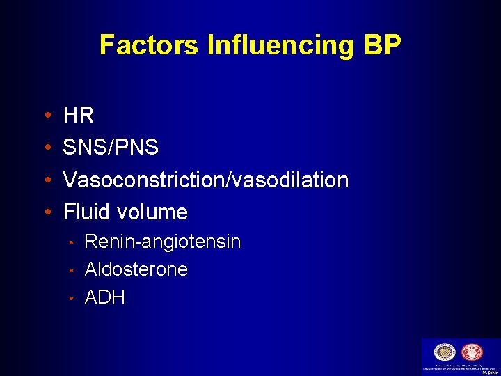 Factors Influencing BP • • HR SNS/PNS Vasoconstriction/vasodilation Fluid volume • • • Renin-angiotensin