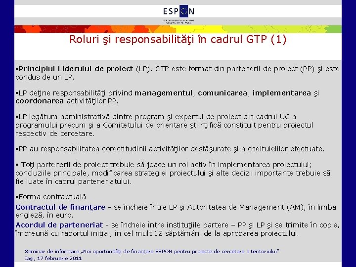 Roluri şi responsabilităţi în cadrul GTP (1) §Principiul Liderului de proiect (LP). GTP este