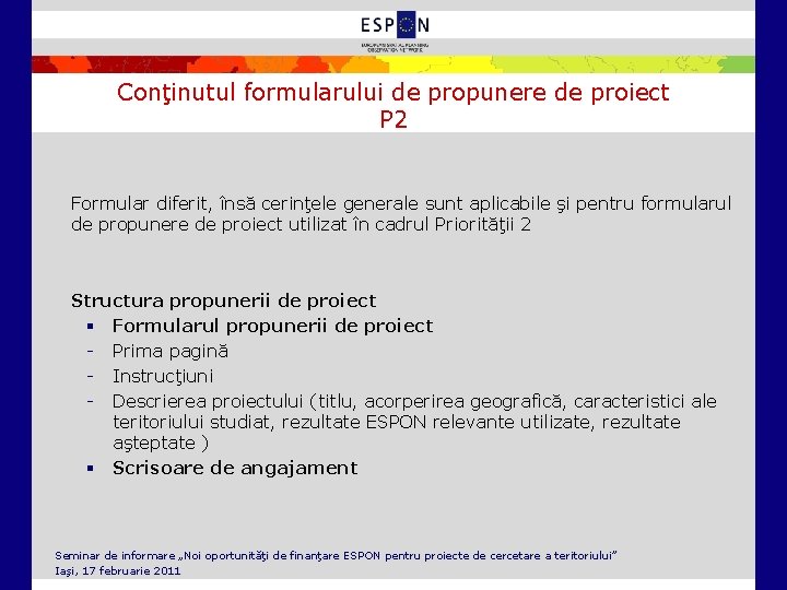 Conţinutul formularului de propunere de proiect P 2 Formular diferit, însă cerinţele generale sunt