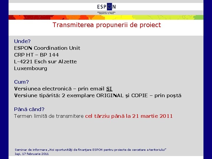 Transmiterea propunerii de proiect Unde? ESPON Coordination Unit CRP HT – BP 144 L-4221