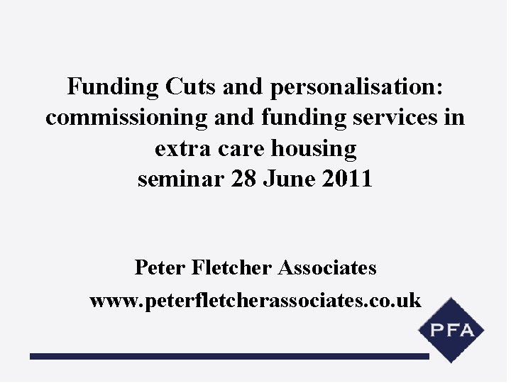 Funding Cuts and personalisation: commissioning and funding services in extra care housing seminar 28