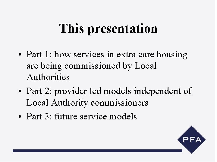 This presentation • Part 1: how services in extra care housing are being commissioned