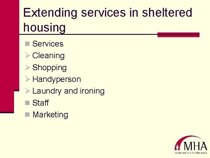 Extending services in sheltered housing n Services Ø Cleaning Ø Shopping Ø Handyperson Ø