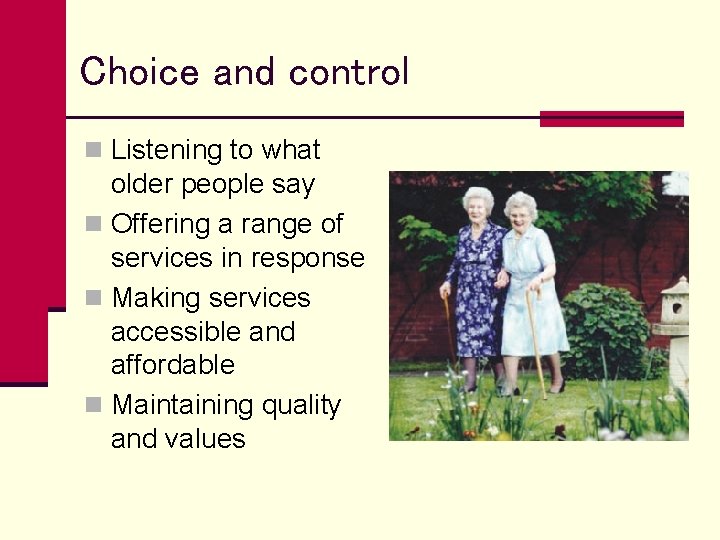 Choice and control n Listening to what older people say n Offering a range