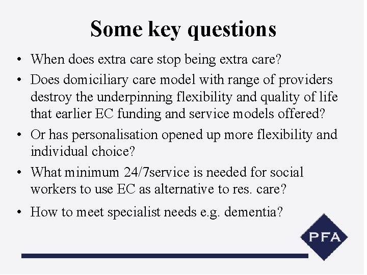 Some key questions • When does extra care stop being extra care? • Does