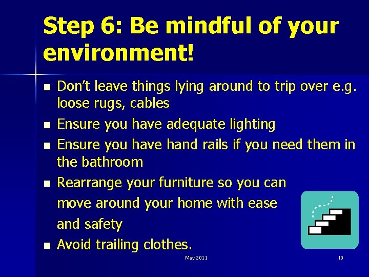 Step 6: Be mindful of your environment! n n n Don’t leave things lying