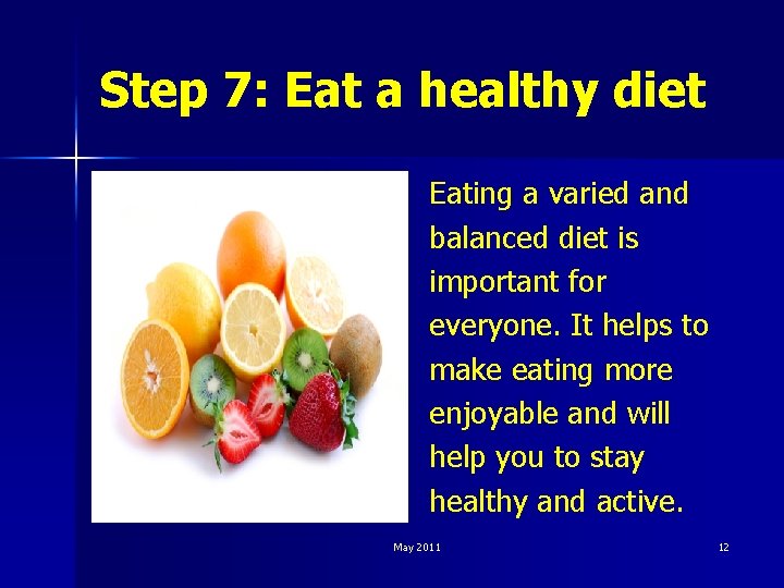 Step 7: Eat a healthy diet Eating a varied and balanced diet is important