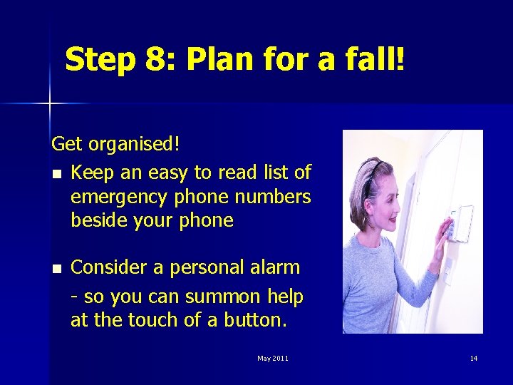 Step 8: Plan for a fall! Get organised! n Keep an easy to read