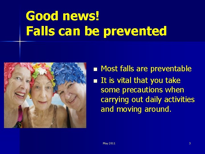Good news! Falls can be prevented n n Most falls are preventable It is