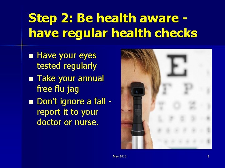 Step 2: Be health aware have regular health checks n n n Have your