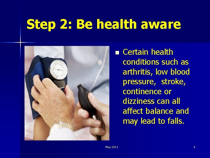 Step 2: Be health aware n May 2011 Certain health conditions such as arthritis,