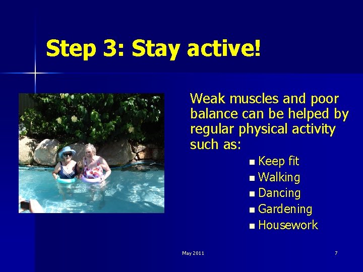 Step 3: Stay active! Weak muscles and poor balance can be helped by regular