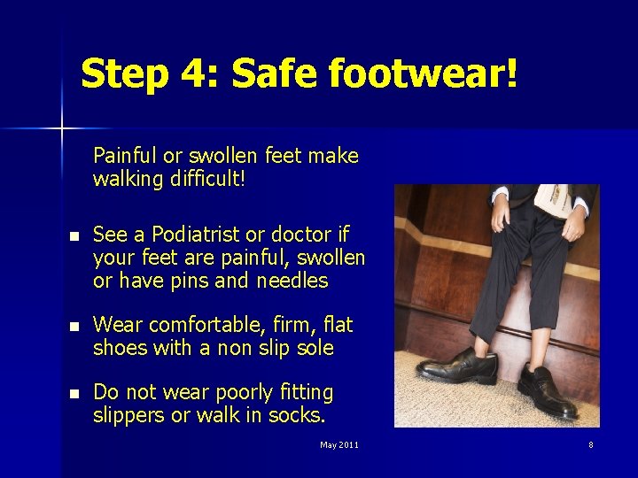 Step 4: Safe footwear! Painful or swollen feet make walking difficult! n See a