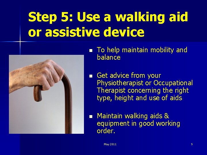 Step 5: Use a walking aid or assistive device n To help maintain mobility
