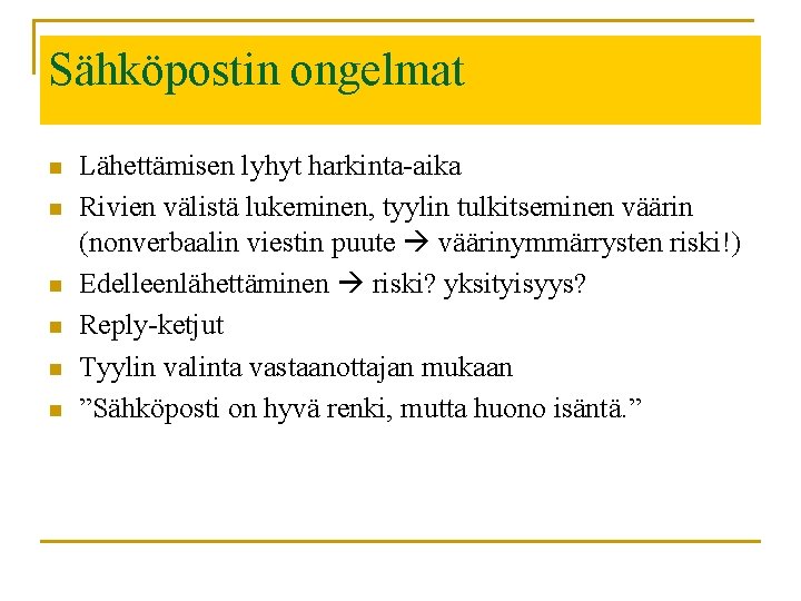 Sähköpostin ongelmat n n n Lähettämisen lyhyt harkinta-aika Rivien välistä lukeminen, tyylin tulkitseminen väärin