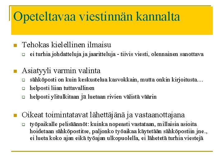 Opeteltavaa viestinnän kannalta n Tehokas kielellinen ilmaisu q n Asiatyyli varmin valinta q q