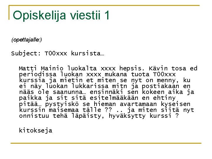 Opiskelija viestii 1 (opettajalle: ) Subject: T 00 xxx kursista… Matti Mainio luokalta xxxx