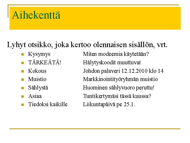 Aihekenttä Lyhyt otsikko, joka kertoo olennaisen sisällön, vrt. n n n n Kysymys TÄRKEÄTÄ!