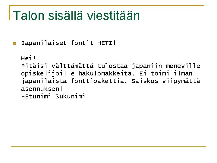 Talon sisällä viestitään n Japanilaiset fontit HETI! Hei! Pitäisi välttämättä tulostaa japaniin meneville opiskelijoille