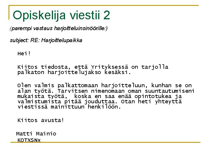 Opiskelija viestii 2 (parempi vastaus harjoitteluinsinöörille: ) subject: RE: Harjoittelupaikka Hei! Kiitos tiedosta, että