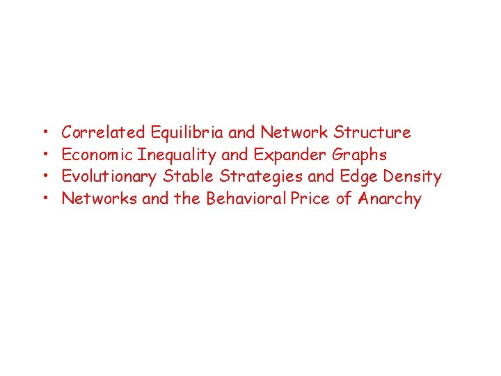  • • Correlated Equilibria and Network Structure Economic Inequality and Expander Graphs Evolutionary