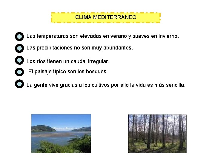 CLIMA MEDITERRÁNEO Las temperaturas son elevadas en verano y suaves en invierno. Las precipitaciones