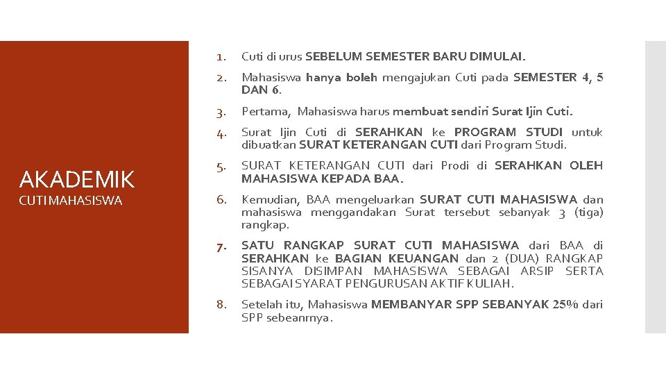 AKADEMIK CUTI MAHASISWA 1. Cuti di urus SEBELUM SEMESTER BARU DIMULAI. 2. Mahasiswa hanya