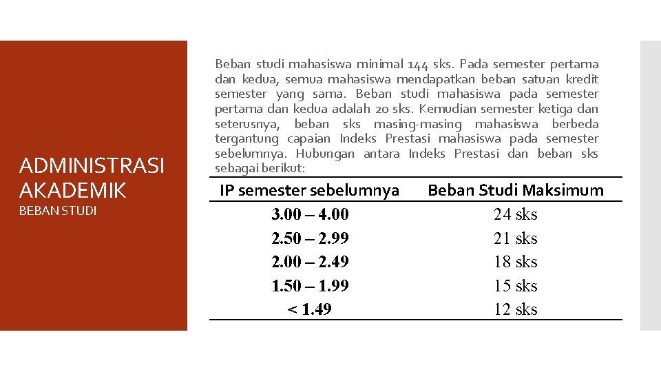 ADMINISTRASI AKADEMIK BEBAN STUDI Beban studi mahasiswa minimal 144 sks. Pada semester pertama dan