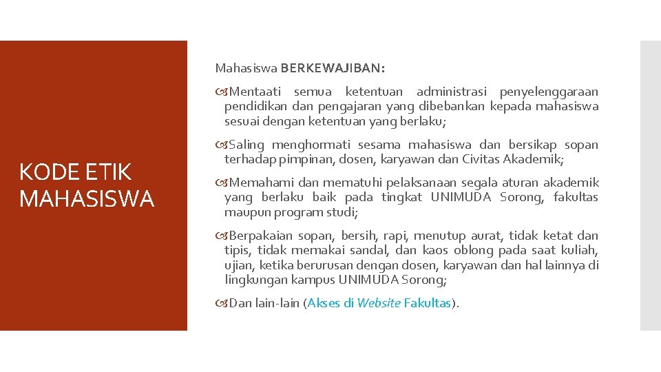 Mahasiswa BERKEWAJIBAN: Mentaati semua ketentuan administrasi penyelenggaraan pendidikan dan pengajaran yang dibebankan kepada mahasiswa