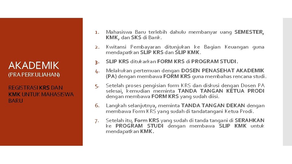 1. Mahasiswa Baru terlebih dahulu membanyar uang SEMESTER, KMK, dan SKS di Bank. 2.