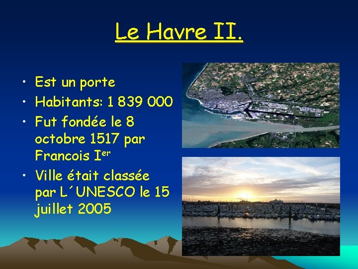 Le Havre II. • Est un porte • Habitants: 1 839 000 • Fut