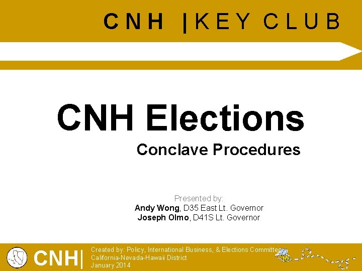 CNH |KEY CLUB CNH Elections Conclave Procedures Presented by: Andy Wong, D 35 East