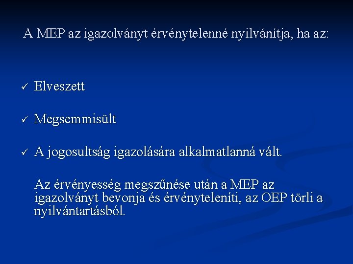 A MEP az igazolványt érvénytelenné nyilvánítja, ha az: ü Elveszett ü Megsemmisült ü A