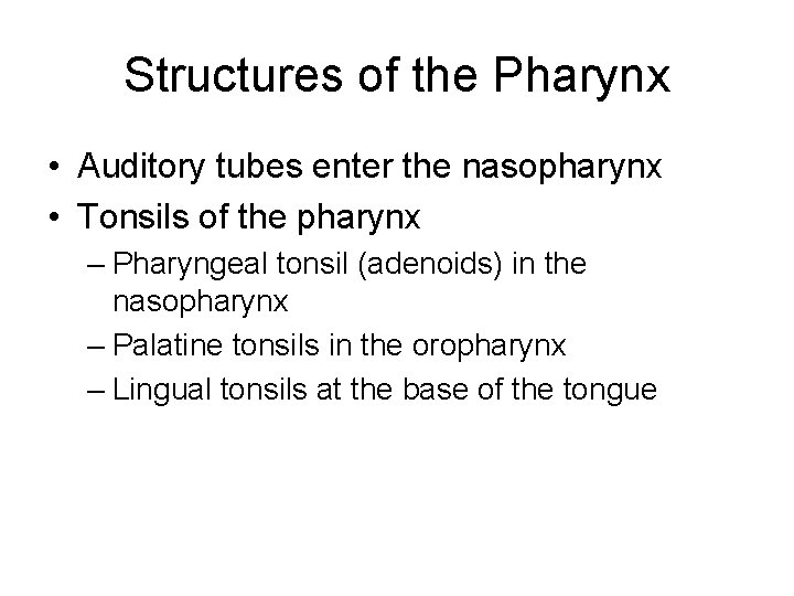 Structures of the Pharynx • Auditory tubes enter the nasopharynx • Tonsils of the