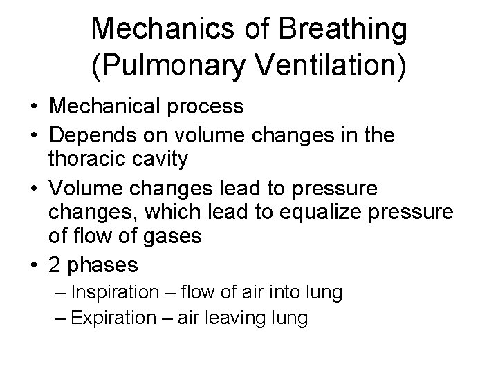 Mechanics of Breathing (Pulmonary Ventilation) • Mechanical process • Depends on volume changes in
