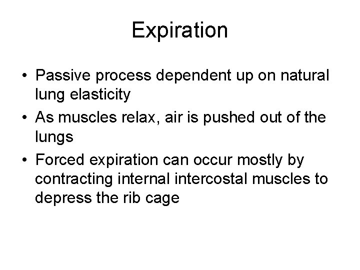 Expiration • Passive process dependent up on natural lung elasticity • As muscles relax,