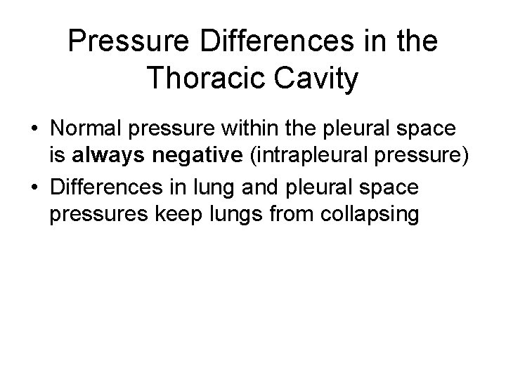 Pressure Differences in the Thoracic Cavity • Normal pressure within the pleural space is