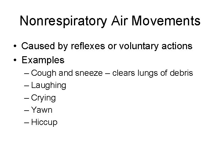 Nonrespiratory Air Movements • Caused by reflexes or voluntary actions • Examples – Cough