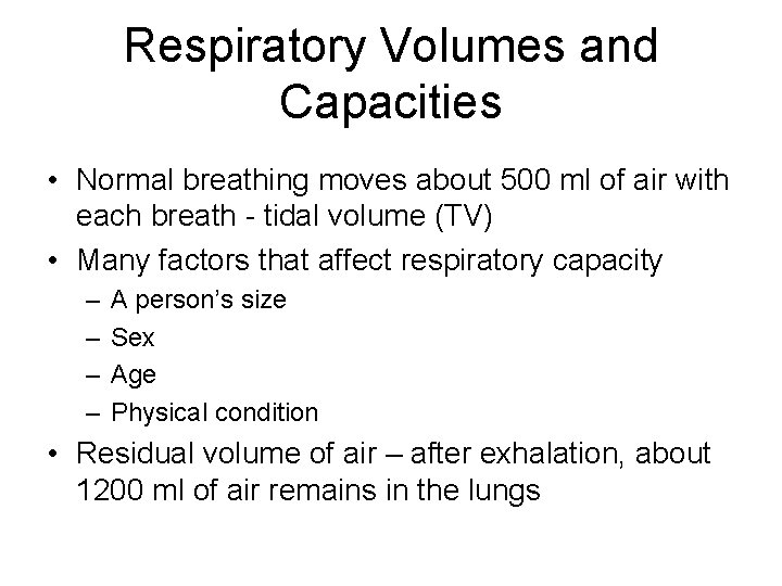 Respiratory Volumes and Capacities • Normal breathing moves about 500 ml of air with