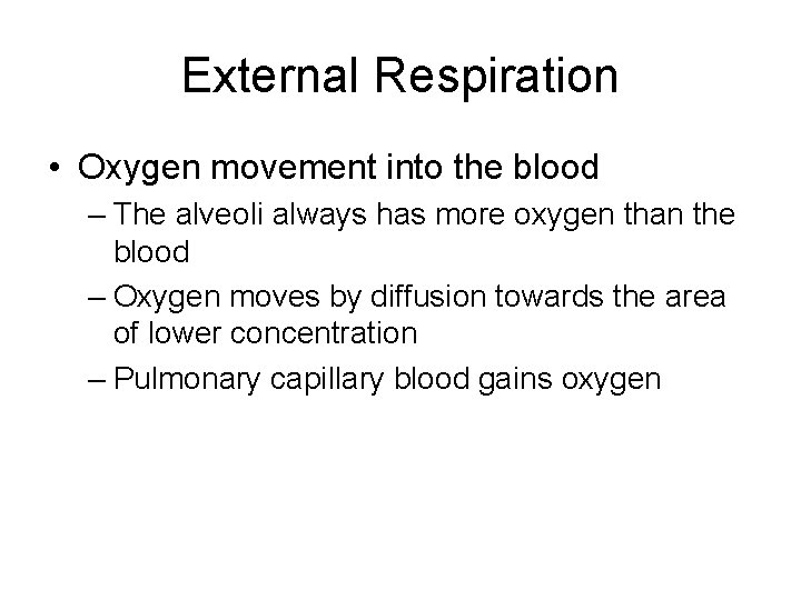 External Respiration • Oxygen movement into the blood – The alveoli always has more