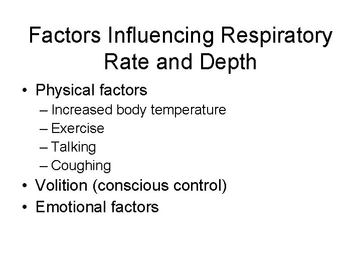 Factors Influencing Respiratory Rate and Depth • Physical factors – Increased body temperature –