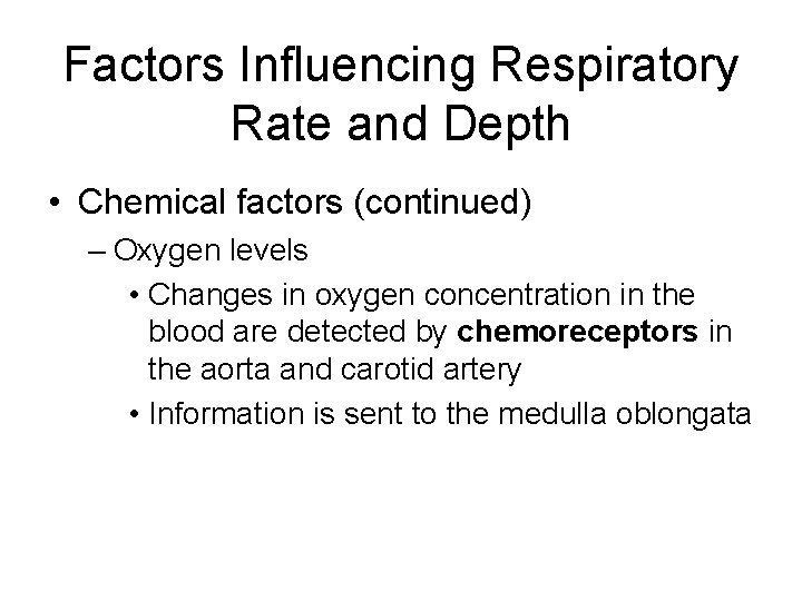 Factors Influencing Respiratory Rate and Depth • Chemical factors (continued) – Oxygen levels •