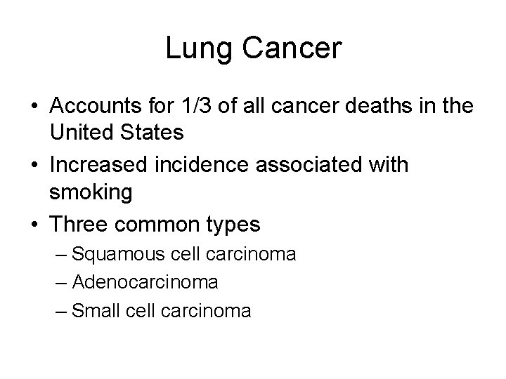 Lung Cancer • Accounts for 1/3 of all cancer deaths in the United States