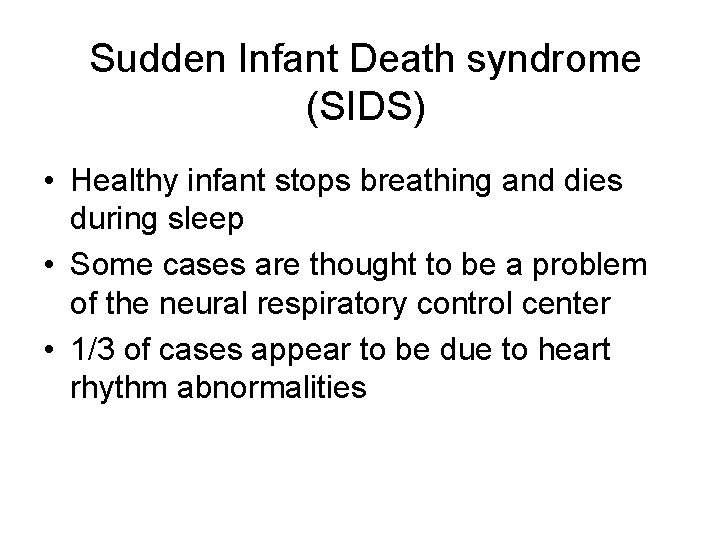 Sudden Infant Death syndrome (SIDS) • Healthy infant stops breathing and dies during sleep