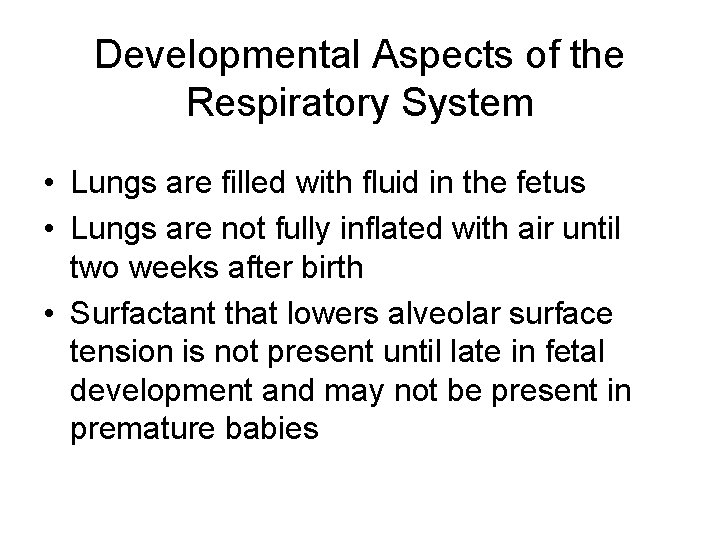 Developmental Aspects of the Respiratory System • Lungs are filled with fluid in the