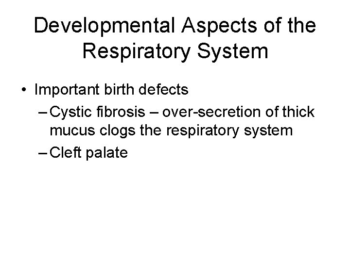 Developmental Aspects of the Respiratory System • Important birth defects – Cystic fibrosis –