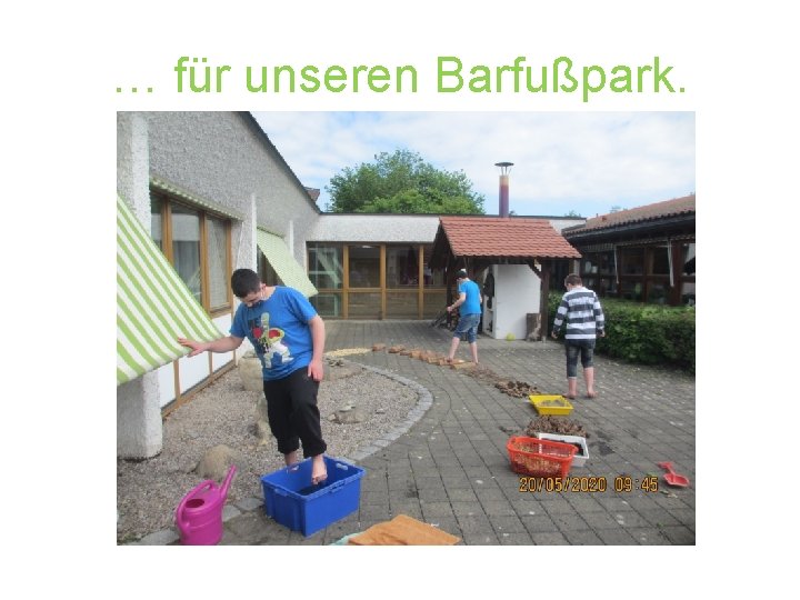 … für unseren Barfußpark. 