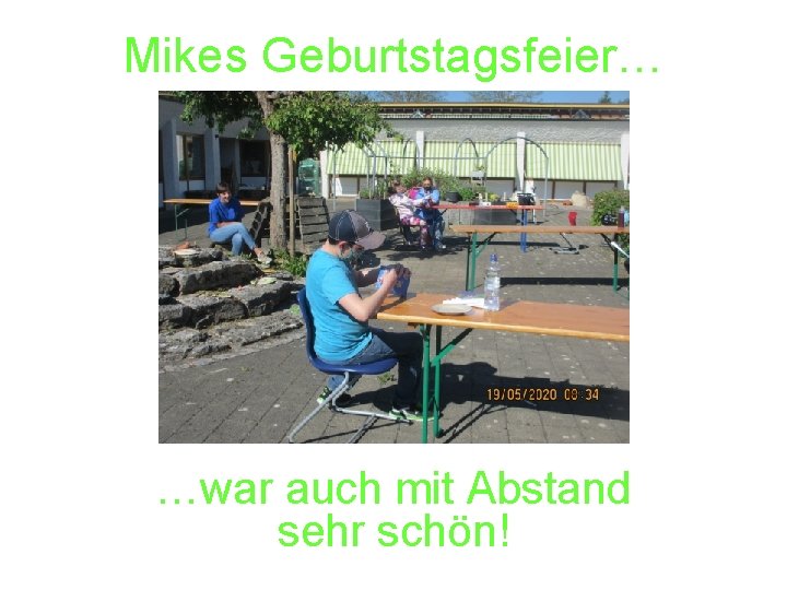 Mikes Geburtstagsfeier… …war auch mit Abstand sehr schön! 