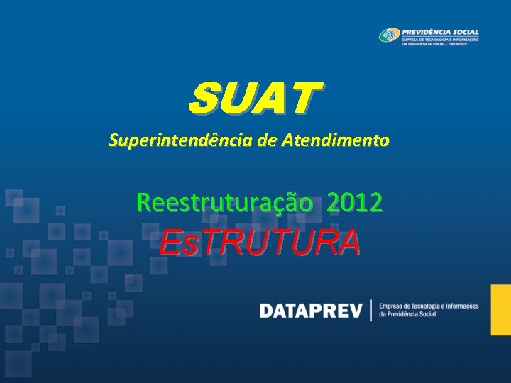 SUAT Superintendência de Atendimento Reestruturação 2012 Es. TRUTURA 