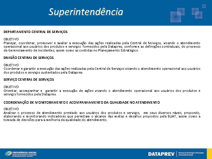 Superintendência DEPARTAMENTO CENTRAL DE SERVIÇOS OBJETIVO Planejar, coordenar, promover e avaliar a execução das